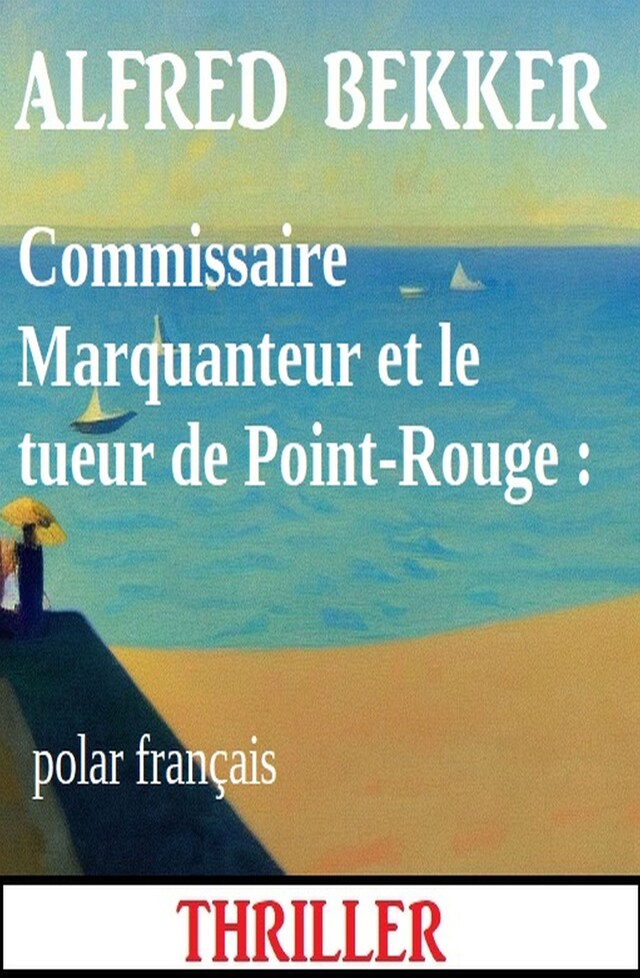 Kirjankansi teokselle Commissaire Marquanteur et le tueur de Point-Rouge : polar français