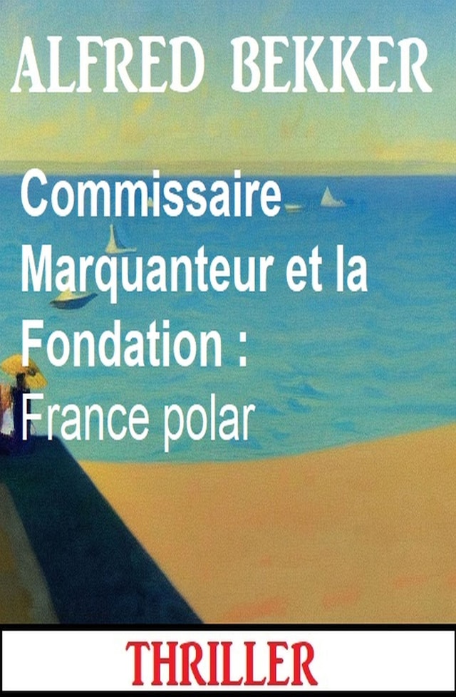 Bokomslag for Commissaire Marquanteur et la Fondation : France polar