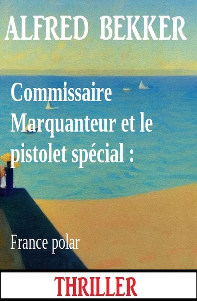 Commissaire Marquanteur et le pistolet spécial : France polar