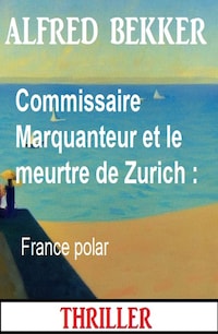 Commissaire Marquanteur et le meurtre de Zurich : France polar