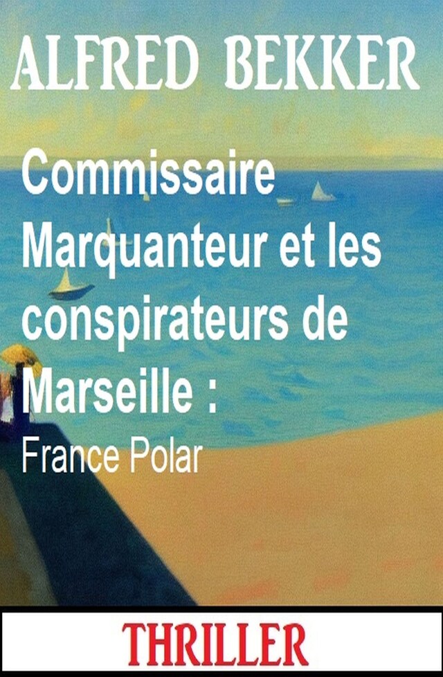 Buchcover für Commissaire Marquanteur et les conspirateurs de Marseille : France Polar