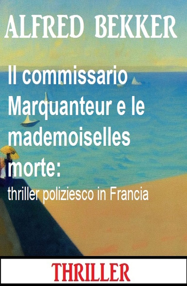 Book cover for Il commissario Marquanteur e le mademoiselles morte: thriller poliziesco in Francia