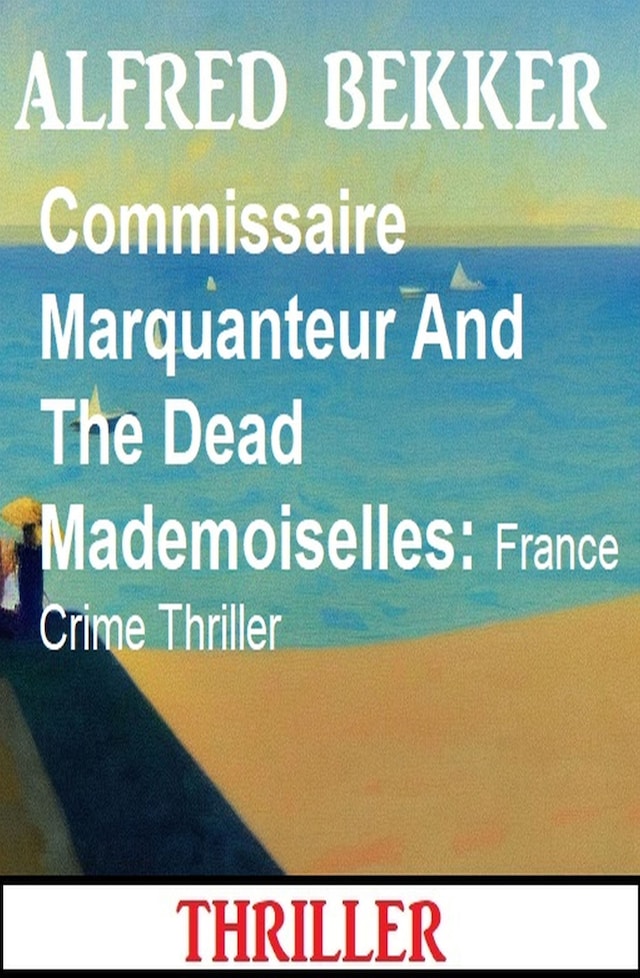 Book cover for Commissaire Marquanteur And The Dead Mademoiselles: France Crime Thriller