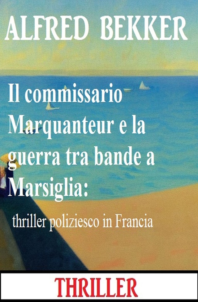 Book cover for Il commissario Marquanteur e la guerra tra bande a Marsiglia: thriller poliziesco in Francia