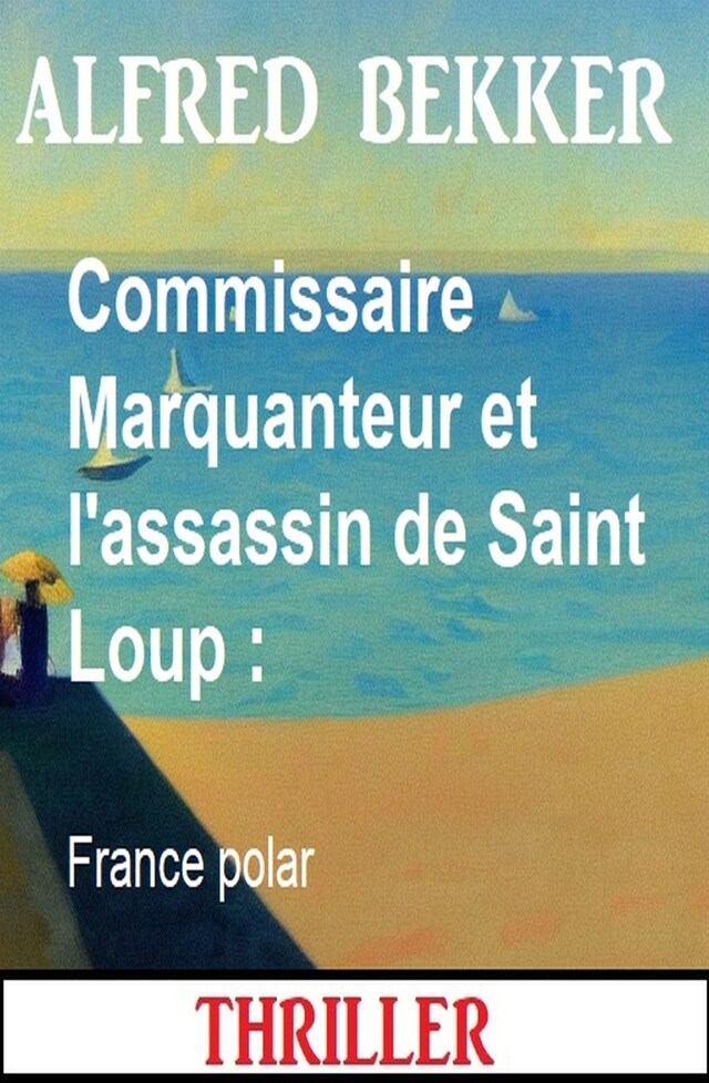 Kirjankansi teokselle Commissaire Marquanteur et l'assassin de Saint Loup : France polar