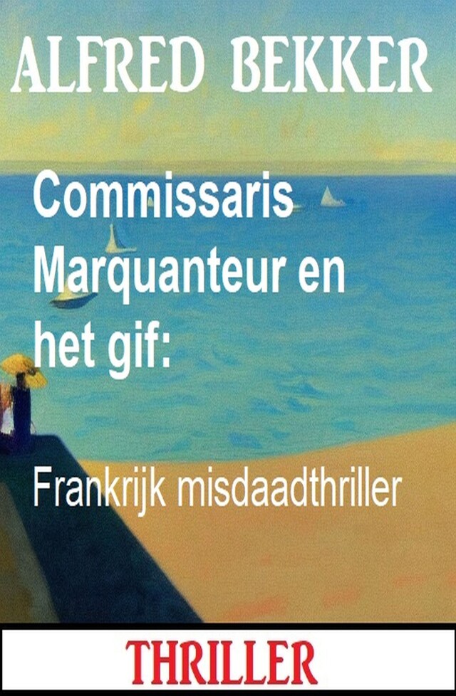 Kirjankansi teokselle Commissaris Marquanteur en het gif: Frankrijk misdaadthriller