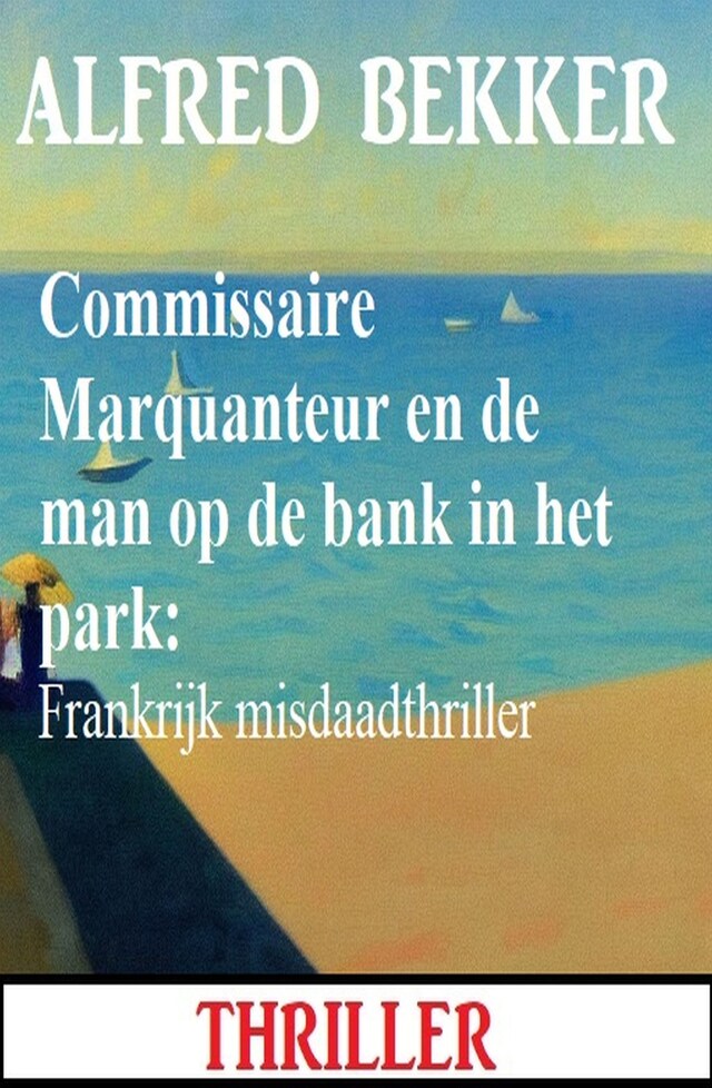 Book cover for Commissaire Marquanteur en de man op de bank in het park: Frankrijk misdaadthriller