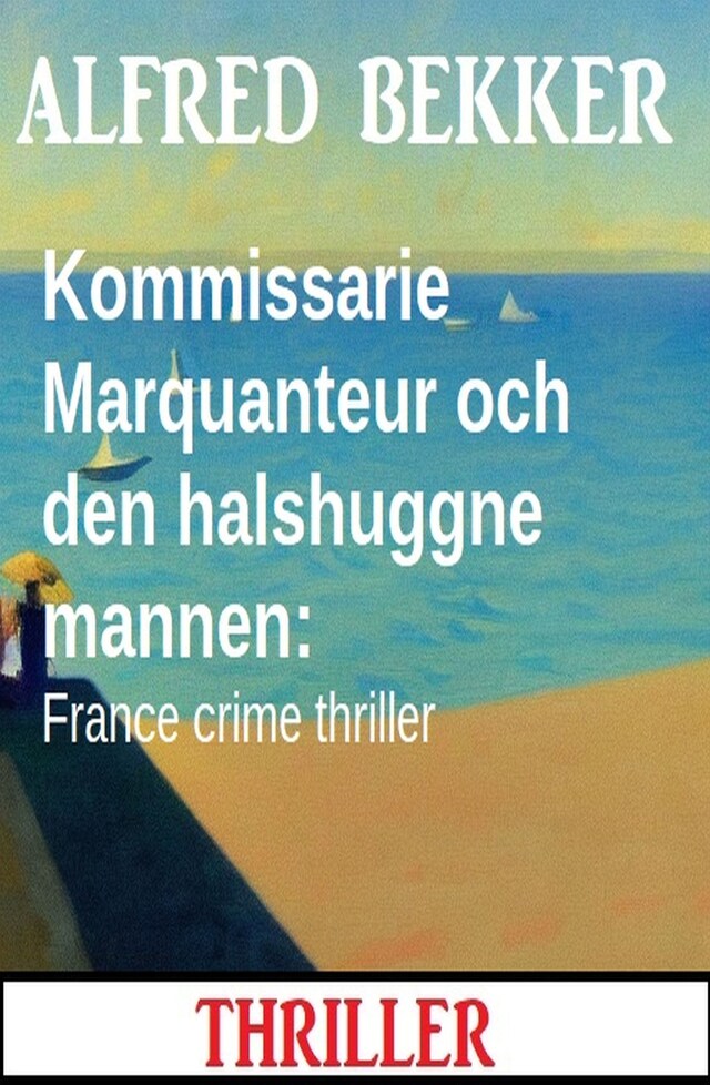 Bokomslag för Kommissarie Marquanteur och den halshuggne mannen: France crime thriller