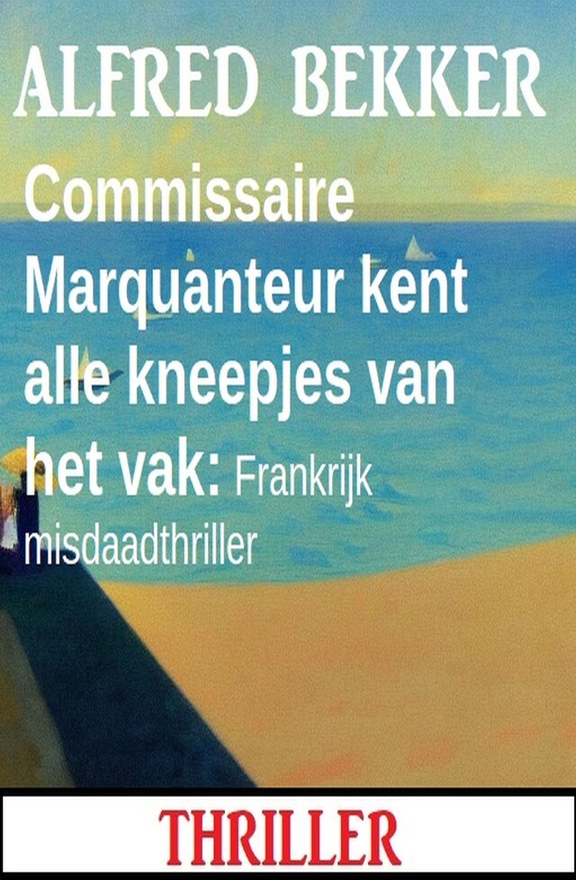 Book cover for Commissaire Marquanteur kent alle kneepjes van het vak: Frankrijk misdaadthriller