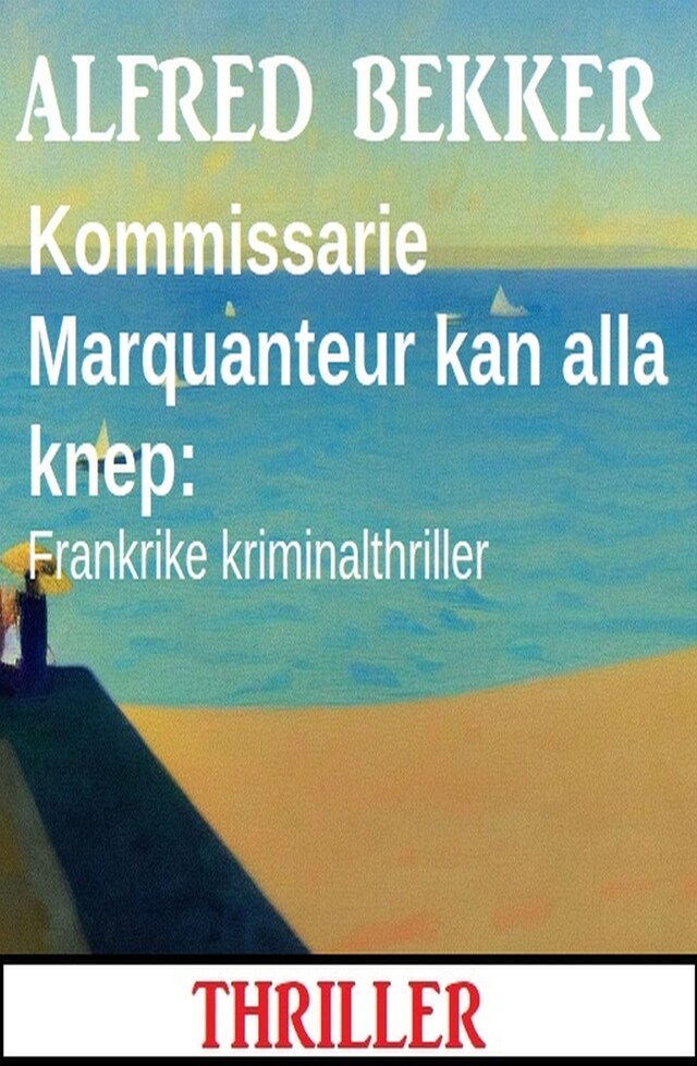 Bokomslag för Kommissarie Marquanteur kan alla knep: Frankrike kriminalthriller