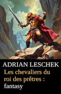 Les chevaliers du roi des prêtres : fantasy