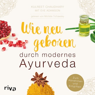 Wie neugeboren durch modernes Ayurveda als Hörbuch