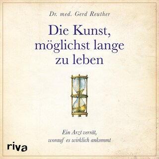 Die Kunst, möglichst lange zu leben als Hörbuch