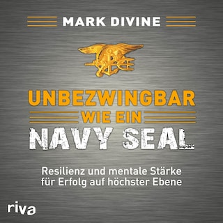 Unbezwingbar wie ein Navy SEAL als Hörbuch