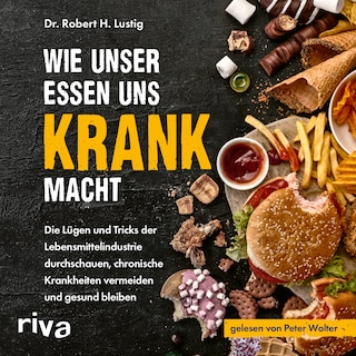Wie unser Essen uns krank macht als Hörbuch