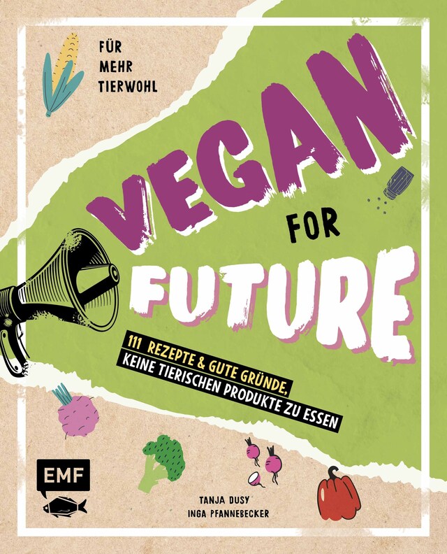 Bokomslag for Vegan for Future – 111 Rezepte & gute Gründe, keine tierischen Produkte zu essen