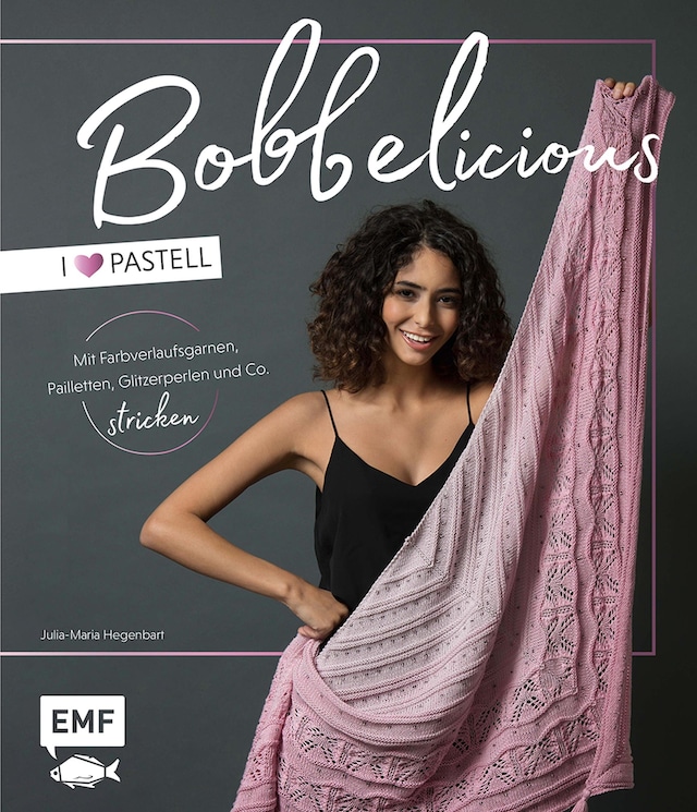 Kirjankansi teokselle BOBBELicious stricken – I love Pastell – Kleidung, Tücher und mehr mit Farbverlaufsgarnen, Pailletten, Glitzerperlen und Co.