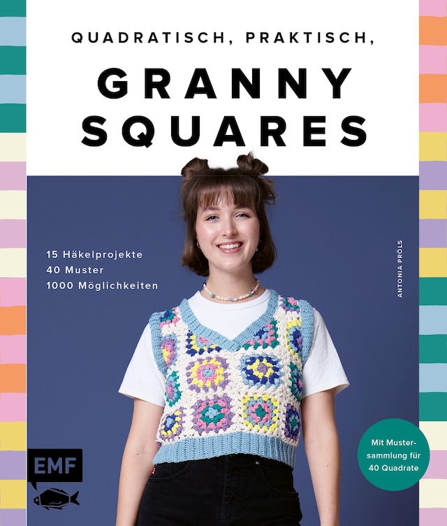 Buchcover für Quadratisch, praktisch, Granny Squares! 15 Häkelprojekte | 40 Muster | 1000 Möglichkeiten