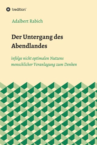 Der Untergang des Abendlandes infolge nicht optimalen Nutzens menschlicher Veranlagung zum Denken bookCoverFor