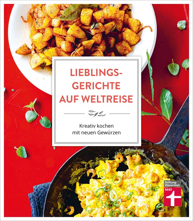 Copertina del libro per Lieblingsgerichte auf Weltreise: Aromen für den Alltag - Duftende Würze vom Mittelmeer - Indisch Inspiriertes - Südostasiens Gewürzküche - Würzideen aus Südamerika