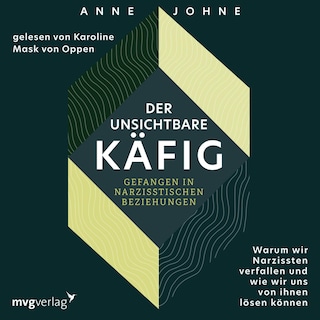 Der unsichtbare Käfig – gefangen in narzisstischen Beziehungen als Hörbuch