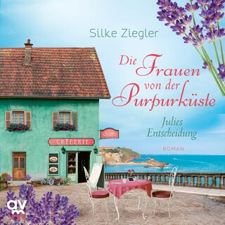 Die Frauen von der Purpurküste – Julies Entscheidung (Die Purpurküsten-Reihe 2) als Hörbuch