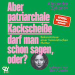 Aber patriarchale Kackscheiße darf man schon sagen, oder?