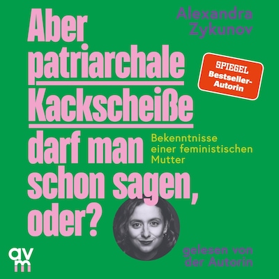 Aber patriarchale Kackscheiße darf man schon sagen, oder?