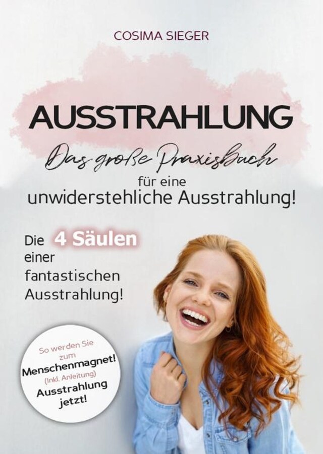 Couverture de livre pour Ausstrahlung: DAS GROSSE PRAXISBUCH FÜR EINE UNWIDERSTEHLICHE AUSSTRAHLUNG! Die 4 Säulen einer fantastischen Ausstrahlung!