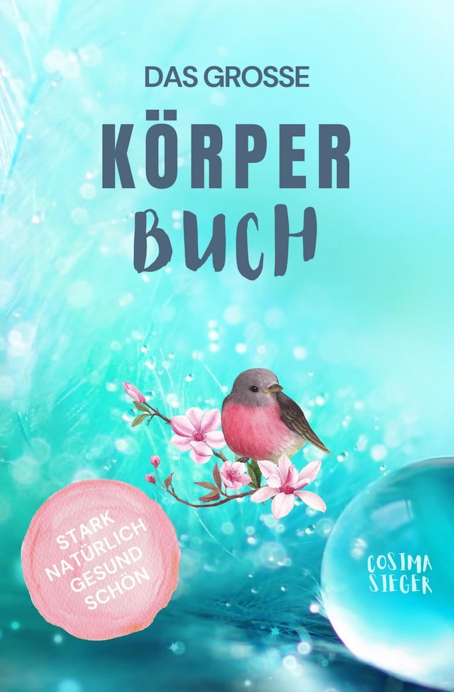 Bokomslag for Gesund leben & schön sein: DAS GROSSE KÖRPERBUCH! Wie Sie mit Genuss gesund leben, Ihren Körper LIEBEN und in Ihrer ganzen Schönheit erstrahlen!