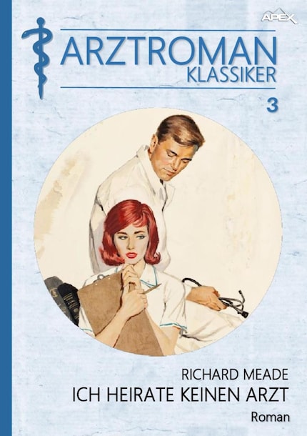 ARZTROMAN-KLASSIKER, Band 3: ICH HEIRATE KEINEN ARZT bookCoverFor