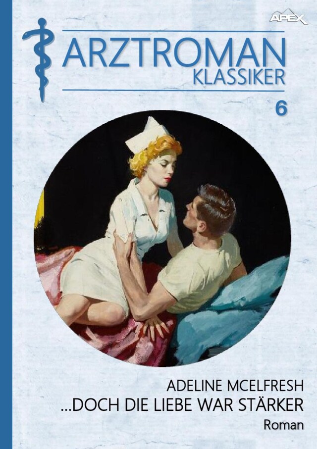 Buchcover für ARZTROMAN-KLASSIKER, Band 6: DOCH DIE LIEBE WAR STÄRKER