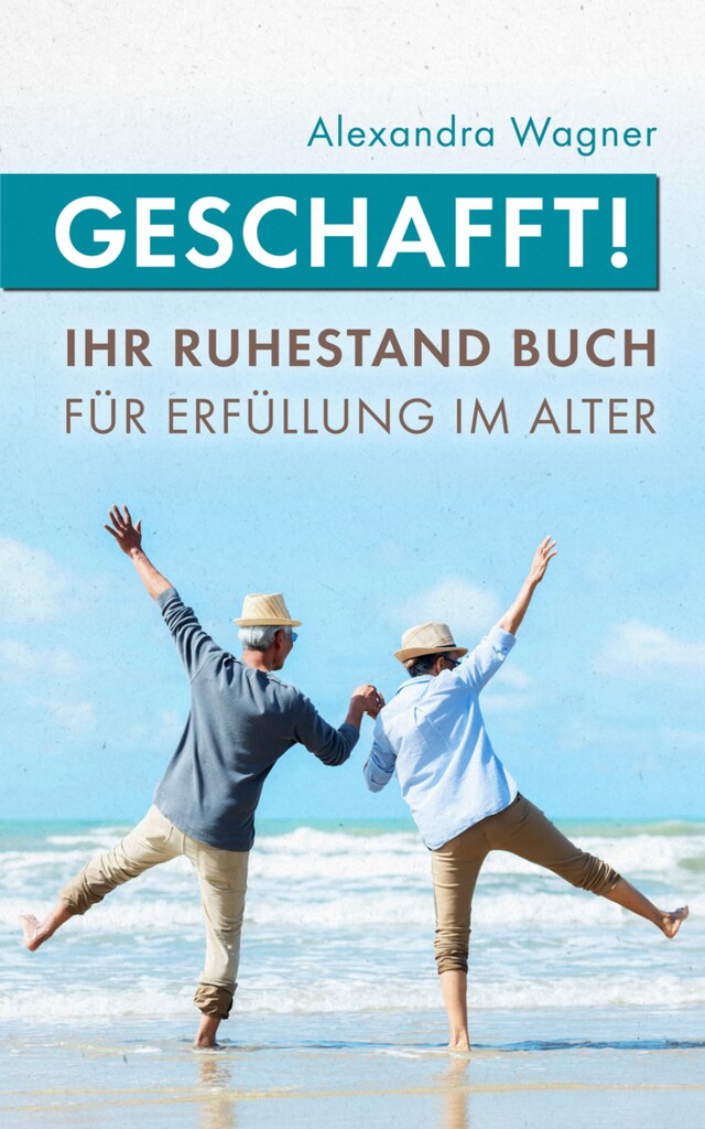 Buchcover für Geschafft! Ihr Ruhestand Buch für Erfüllung im Alter