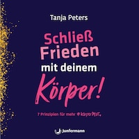 Schließ Frieden mit deinem Körper!