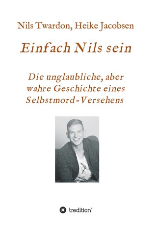 Einfach Nils sein. Die unglaubliche, aber wahre Geschichte eines Selbstmord-Versehens bookCoverFor