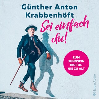 Sei einfach du! – Zum Jungsein bist du nie zu alt (ungekürzt) als Hörbuch