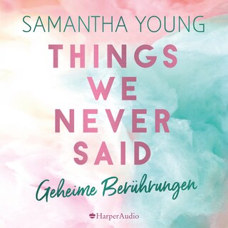 Things We Never Said - Geheime Berührungen (ungekürzt) als Hörbuch