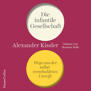 Die infantile Gesellschaft – Wege aus der selbstverschuldeten Unreife als Hörbuch