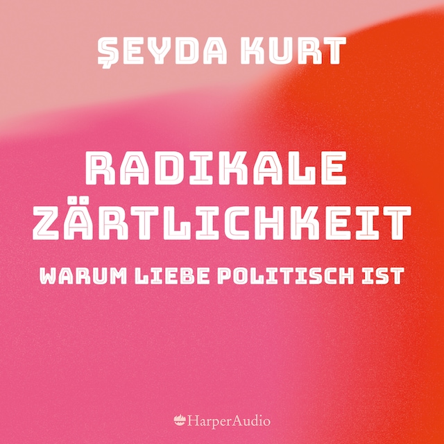 Buchcover für Radikale Zärtlichkeit. Warum Liebe politisch ist (ungekürzt)