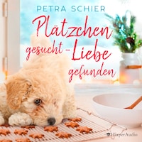 Plätzchen gesucht, Liebe gefunden (ungekürzt)
