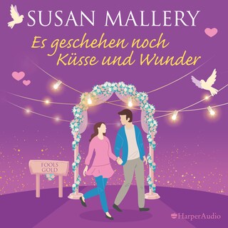 Es geschehen noch Küsse und Wunder (Fool's Gold 30) [ungekürzt] als Hörbuch