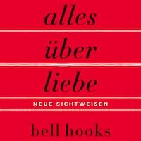 Alles über Liebe – Neue Sichtweisen (ungekürzt)