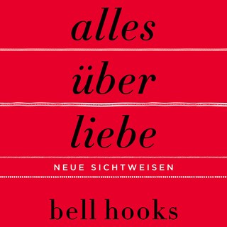 Alles über Liebe – Neue Sichtweisen (ungekürzt) als Hörbuch