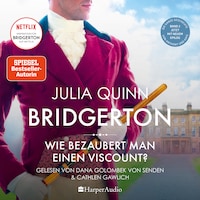Bridgerton - Wie bezaubert man einen Viscount? (ungekürzt)