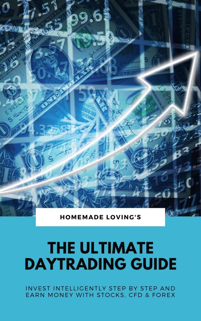 Okładka książki dla The Ultimate Daytrading Guide: Invest Intelligently Step by Step And Earn Money With Stocks, CFD & Forex