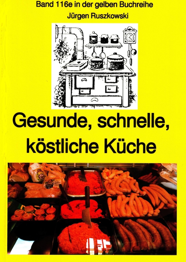 Book cover for Gesunde, schnelle, köstliche Küche - ein kleines Kochbuch