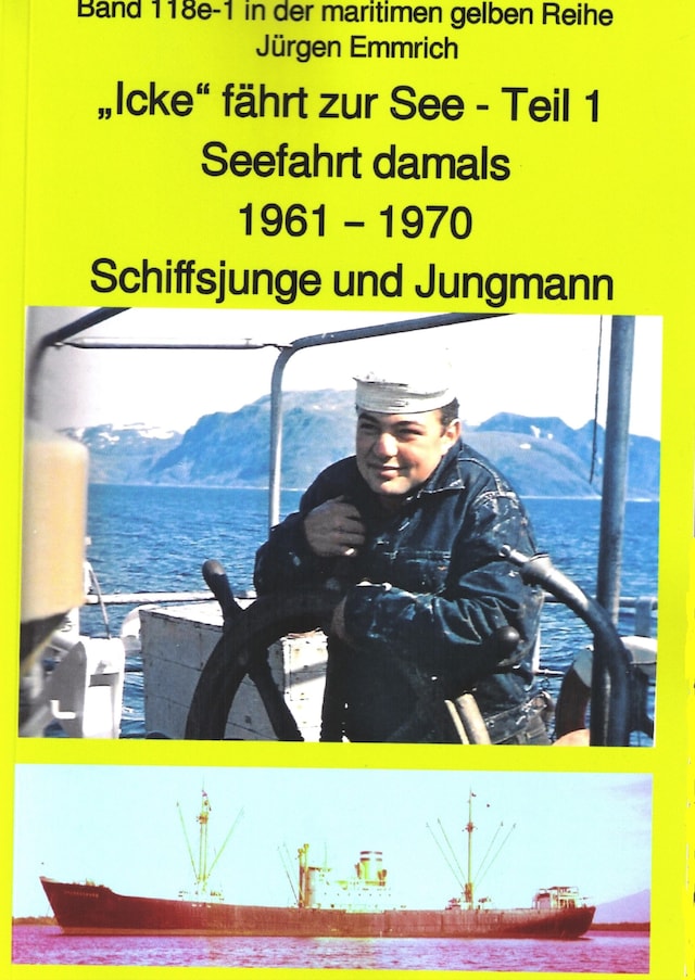 Book cover for "Icke" fährt zur See - Teil 1 - Seefahrt damals um 1961 - Schiffsjunge und Jungmann