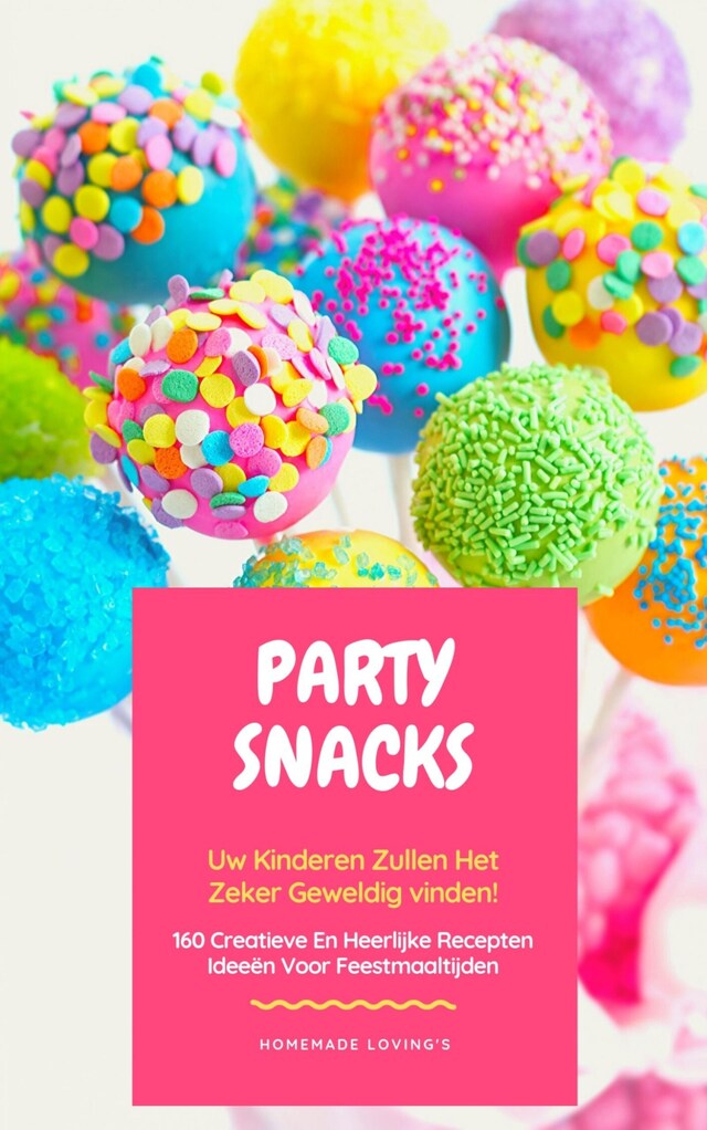 Copertina del libro per Party Snacks - Uw Kinderen Zullen Het Zeker Geweldig Vinden!