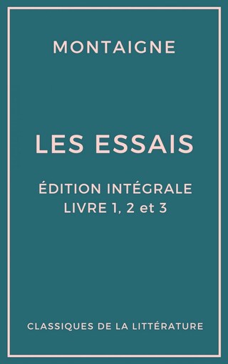Les Essais (Édition intégrale - Livres 1, 2 et 3) bookCoverFor
