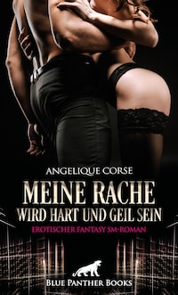 Meine Rache wird hart und geil sein | Erotischer Fantasy SM-Roman